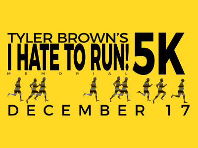 Calling all runners, walkers, and sponsors! Announcing Tyler Brown’s I HATE TO RUN Memorial 5k